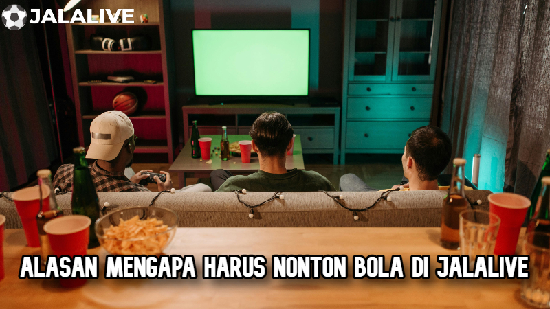 Alasan mengapa harus nonton bola di Jalalive