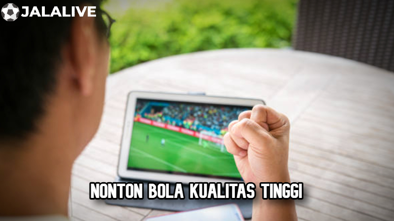 Nonton bola kualitas tinggi