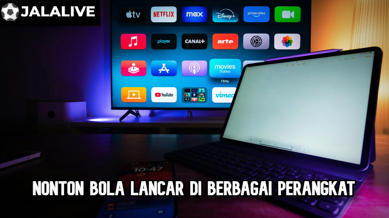 Nonton bola lancar di berbagai perangkat