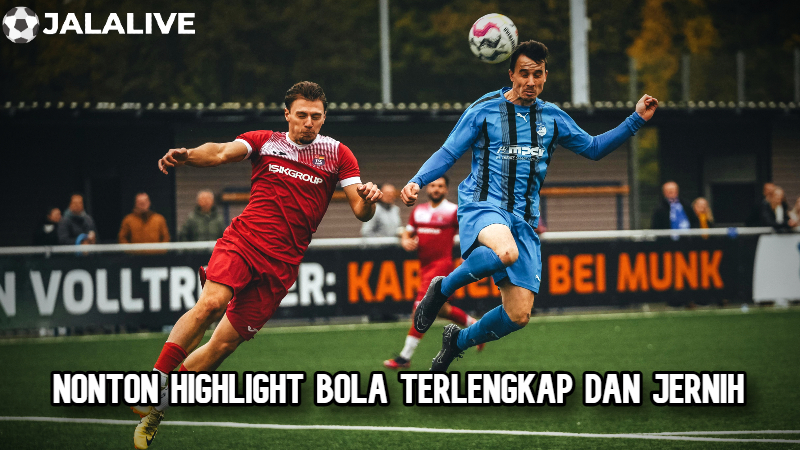 Nonton highlight bola terlengkap dan jernih