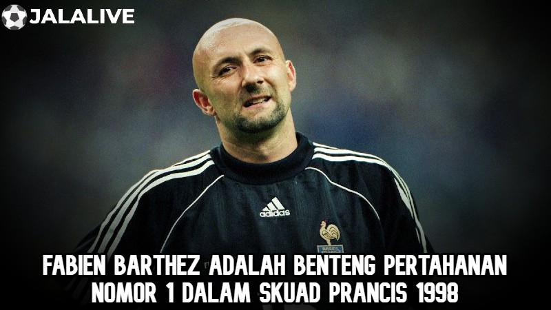 Fabien Barthez adalah benteng pertahanan nomor 1 dalam skuad Prancis 1998