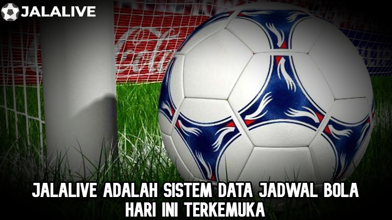 Jadwal bola hari ini Jalalive