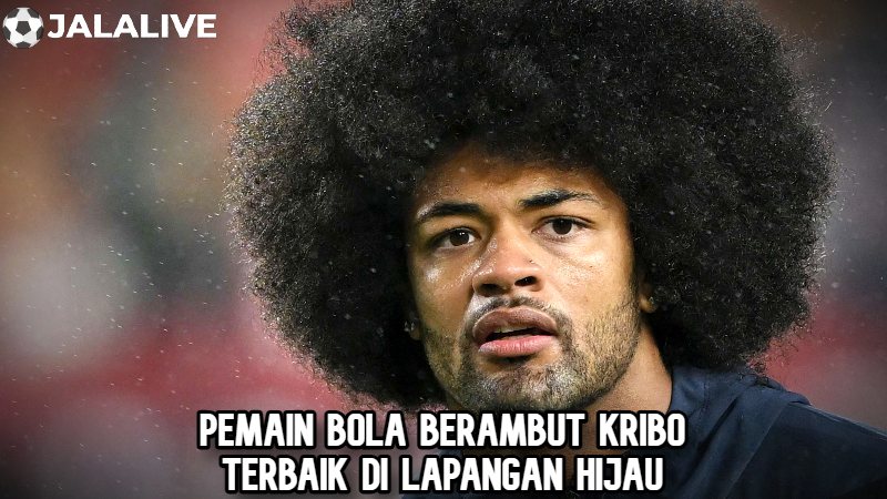 Pemain bola berambut kribo terbaik di lapangan hijau