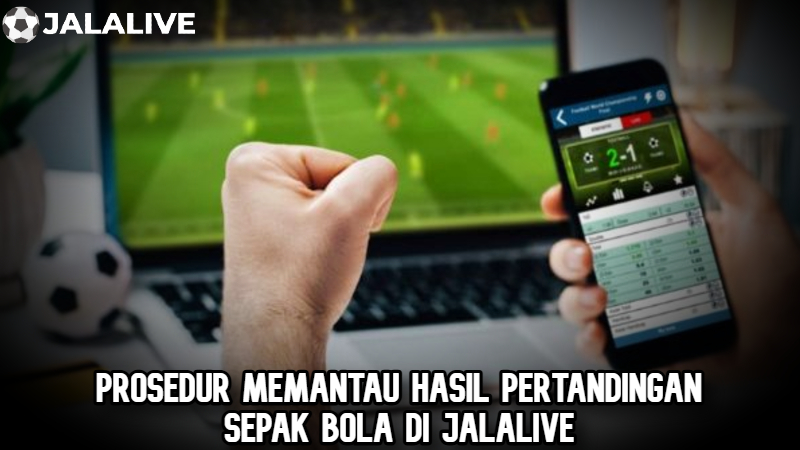 Prosedur memantau hasil pertandingansepak bola di Jalalive