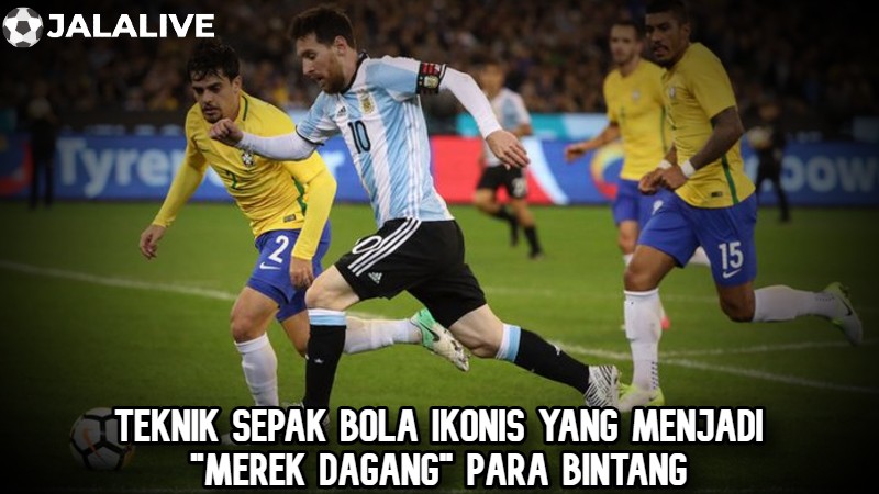 Teknik Sepak Bola Ikonis yang Menjadi "Merek Dagang" Para Bintang
